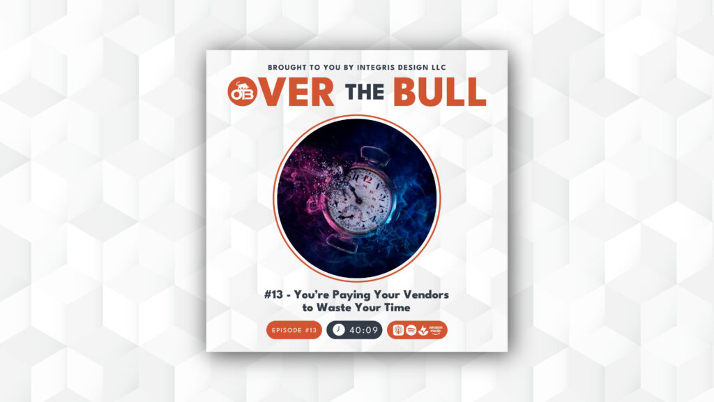 Podcast cover for Over The Bull with an image of a clock submerged in water and splashes of blue and pink. Episode 13 is titled Youre Paying Your Vendors to Waste Your Time and has a runtime of 40:09.