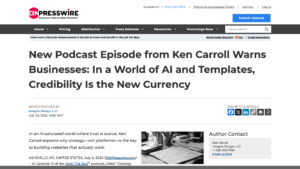 Screenshot of a news article titled New Podcast Episode from Ken Carroll Warns Businesses: In a World of AI and Templates, Credibility Is the New Currency on EIN Presswire’s website.