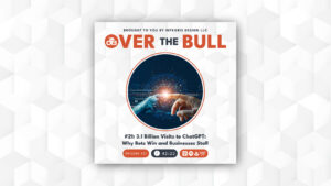 Podcast cover for Over the Bull featuring two hands—one human, one robotic—almost touching with digital connections between them. Text highlights Episode #21 about ChatGPT’s 3.1 billion visits and why bots win.